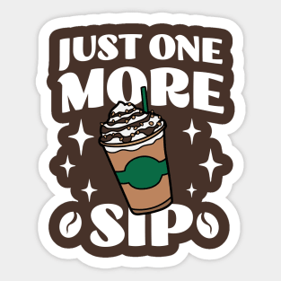 Just One More Sip - Coffee Lover - Funny Caffeine Addict Apparel Sticker